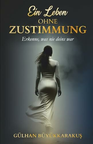 Ein Leben ohne Zustimmung: Erkenne, was nie deins war