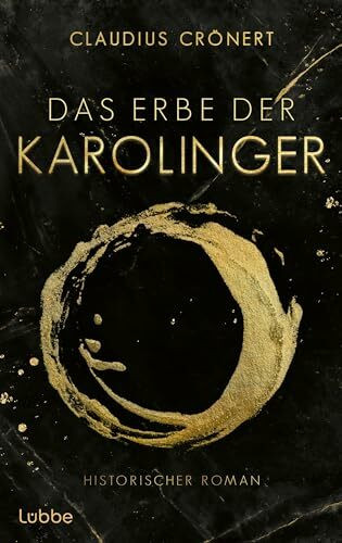 Das Erbe der Karolinger: Historischer Roman über die Söhne Karls des Großen und ihren Kampf um die Herrschaft