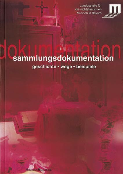 Sammlungsdokumentation: Geschichte - Wege - Beispiele (MuseumsBausteine)