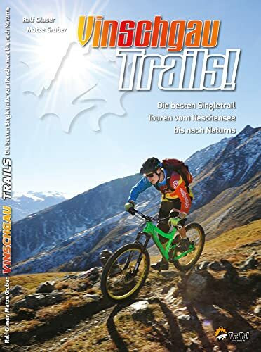 Vinschgau Trails!: Die besten Singletrail Touren vom Reschensee bis nach Meran: Das Trailparadies (TrailsBOOK: Mountainbike-Guides für Singletrail-Fans)