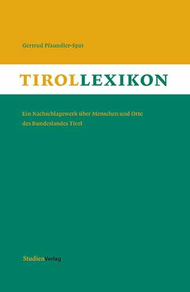 Tirol-Lexikon: Ein Nachschlagewerk über Menschen und Orte des Bundeslandes Tirol