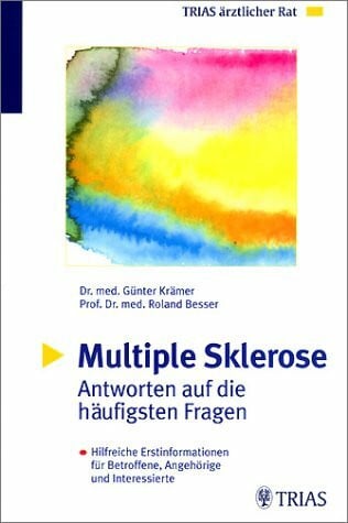 Multiple Sklerose. Antworten auf die häufigsten Fragen. (Hilfreiche Erstinformationen für Betroffene und Interessierte)