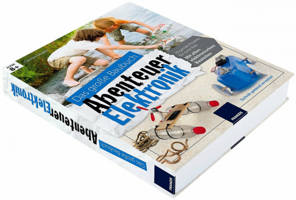 Das große Baubuch Abenteuer Elektronik: 18 geniale Projekte für coole Kids. Mit allen elektronischen Bauteilen. Technik spielend verstehen (Elektronik Lernpaket)