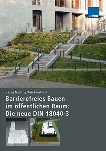 Barrierefreies Bauen im öffentlichen Raum: Die neue DIN 18040-3: Schnellüberblick - Mindestmaße und Maßtoleranz - Richtzeichnungen - Musterlösungen