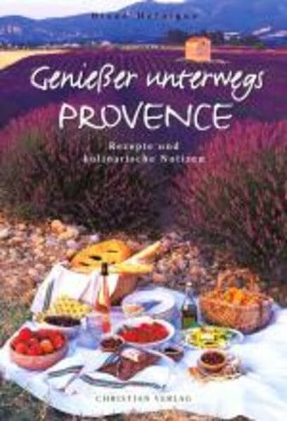 Genießer unterwegs - Provence: Rezepte und kulinarische Notizen