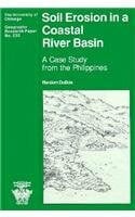 Soil Erosion in a Coastal River Basin: A Case Study from the Philippines (University of Chicago Geography Research Papers)