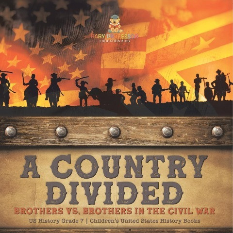 A Country Divided | Brothers vs. Brothers in the Civil War | US History Grade 7 | Children's United States History Books
