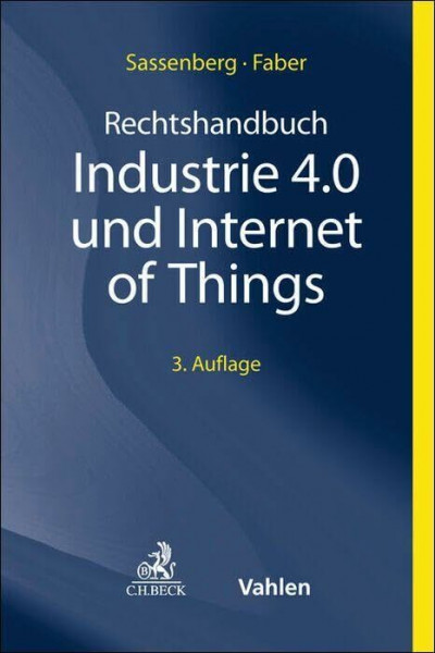 Rechtshandbuch Industrie 4.0 und Internet of Things: Praxisfragen und Perspektiven der digitalen Zukunft