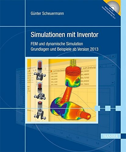 Simulationen mit Inventor: FEM und dynamische Simulation. Grundlagen und Beispiele ab Version 2013