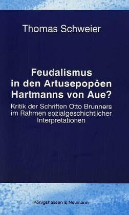 Feudalismus in den Artusepopöen Hartmanns von Aue?: Kritik der Schriften Otto Brunners im Rahmen sozialgeschichtlicher Interpretation: Kritik der ... Schriften. Reihe Literaturwissenschaft)