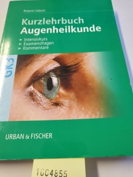 Augenheilkunde. Kurzlehrbuch nach dem Gegenstandskatalog für den 2. Abschnitt der ärztlichen Prüfung /Prüfungsfragen /Kommentare