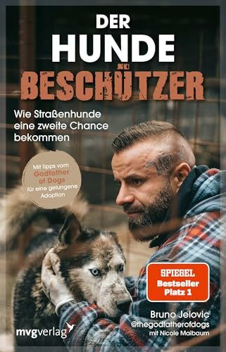 Der Hundebeschützer: Wie Straßenhunde eine zweite Chance bekommen | Mit Tipps vom Godfather of Dogs für eine gelungene Hunde-Adoption
