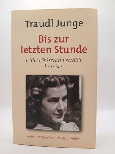 Bis zur letzten Stunde. Hitlers Sekretärin erzählt ihr Leben.