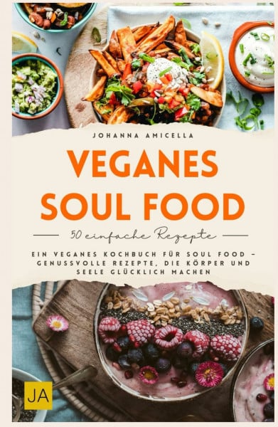 Veganes Soul Food: köstliche Rezepte ohne Kompromisse