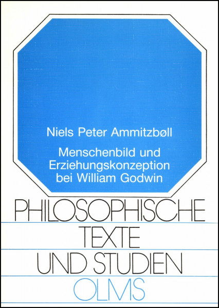 Menschenbild und Erziehungskonzeption bei William Godwin: Zum sensualistischen und utilitaristischen Charakter seiner Pädagogik (Philosophische Texte und Studien)