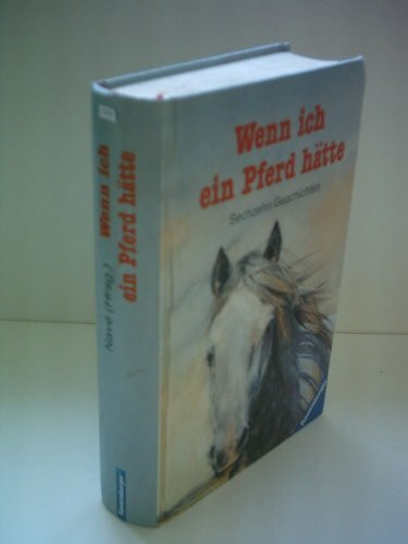 Wenn ich ein Pferd hätte. Sechzehn Geschichten
