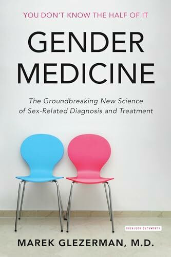 Gender Medicine: The Groundbreaking New Science of Gender and Sex Based Diagnosis and Treatment