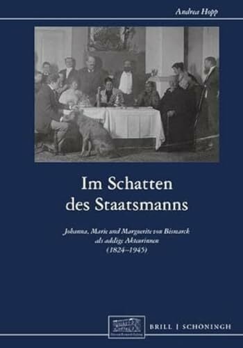 Im Schatten des Staatsmanns: Johanna, Marie und Marguerite von Bismarck als adelige Akteurinnen (1824-1945) (Otto-von-Bismarck-Stiftung, Wissenschaftliche... Im Schatten des Staatsmanns: Johanna, Marie und Marguerite von Bismarck als adelige Akteurinnen (1824-1945) (Otto-von-Bismarck-Stiftung, Wissenschaftliche Reihe)