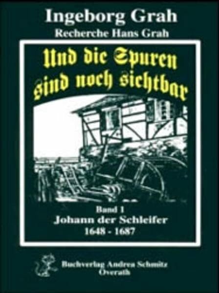 Und die Spuren sind noch sichtbar, Bd.1, Johann, der Schleifer: Eine Familiengeschichte 1648-1687
