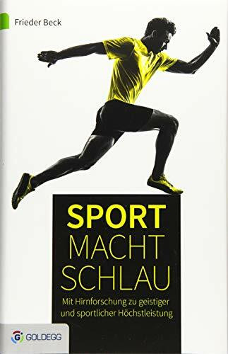 Sport macht schlau: Mit der Hirnforschung zu geistiger und sportlicher Höchstleistung