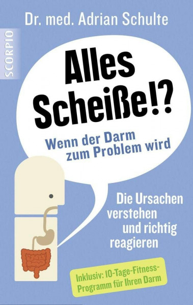 Alles Scheiße!? Wenn der Darm zum Problem wird: Die Ursachen verstehen und richtig reagieren