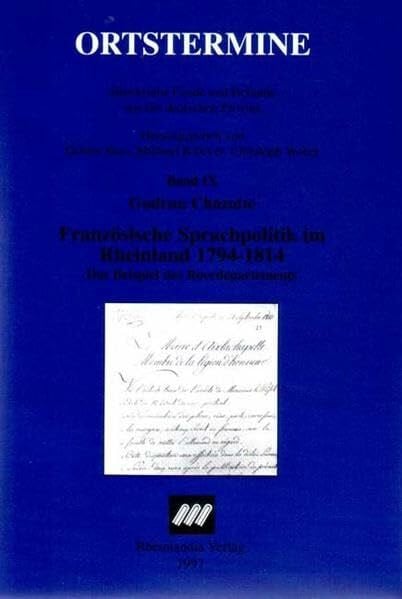 Französische Sprachpolitik im Rheinland 1794-1814: Das Beispiel des Roerdepartements (Ortstermine / Historische Funde und Befunde aus der deutschen Provinz)