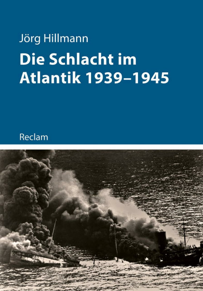 Die Schlacht im Atlantik 1939–1945: Hillmann, Jörg – 11460 (Kriege der Moderne)