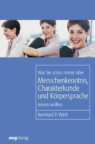 Was Sie schon immer über Menschenkenntnis, Körpersprache und Charakterkunde wissen wollten