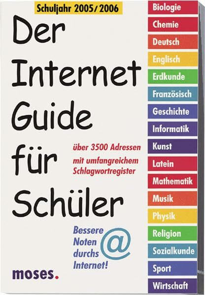 Der Internet Guide für Schüler: Über 3500 Adressen. Mit umfangreichem Schlagwortregister. Bessere Noten durchs Internet!