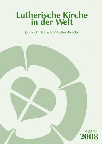 Lutherische Kirche in der Welt. Jahrbuch des Martin Luther-Bundes: 2008
