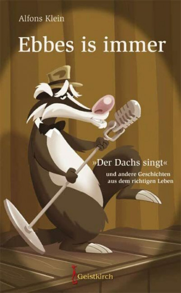 Ebbes is immer: "Der Dachs singt" und andere Geschichten aus dem richtigen Leben