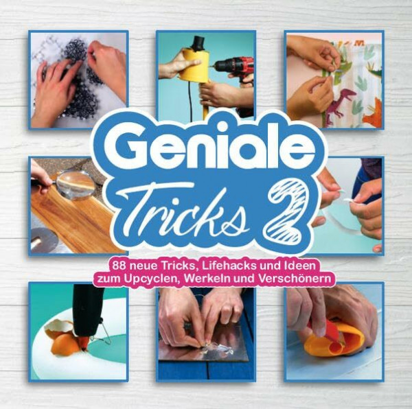 Geniale Tricks 2: 88 neue Tricks, Lifehacks und Ideen zum Upcyclen, Werkeln und Verschönern