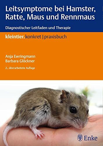 Leitsymptome bei Hamster, Ratte, Maus und Rennmaus: Diagnostischer Leitfaden und Therapie (Kleintier konkret)
