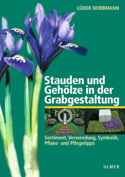 Stauden und Gehölze in der Grabgestaltung: Sortiment, Verwendung, Symbolik, Pflanz- und Pflegetipps