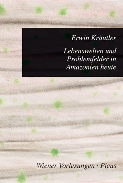 Lebenswelten und Problemfelder in Amazonien heute (Wiener Vorlesungen)
