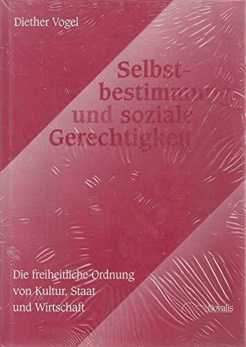 Selbstbestimmung und soziale Gerechtigkeit: Freiheitliche Ordnung von Kultur, Staat und Wirtschaft