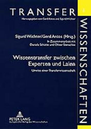 Wissenstransfer zwischen Experten und Laien: Umriss einer Transferwissenschaft (Transferwissenschaften, Band 1)