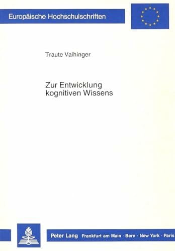 Zur Entwicklung kognitiven Wissens: Dissertationsschrift (Europäische Hochschulschriften / European University Studies / Publications Universitaires ... Psychology / Série 6: Psychologie, Band 262)