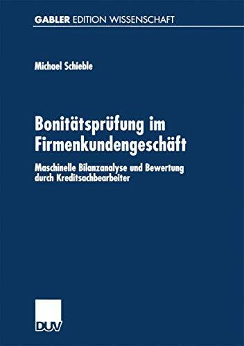 Bonitätsprüfung im Firmenkundengeschäft: Maschinelle Bilanzanalyse Und Bewertung Durch Kreditsachbearbeiter (Gabler Edition Wissenschaft) (German Edition)