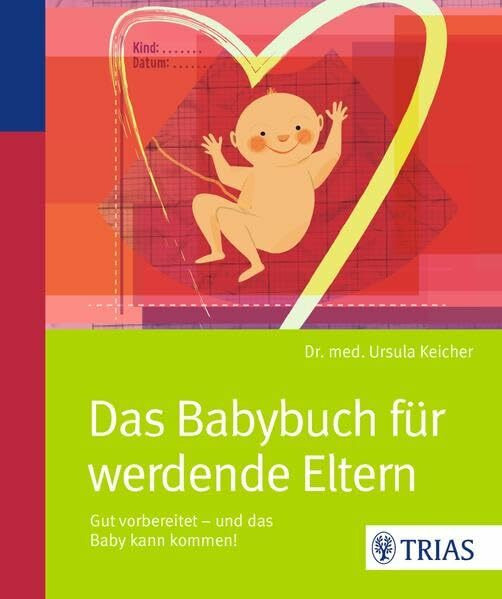 Das Babybuch für werdende Eltern: Gut vorbereitet - und das Baby kann kommen!