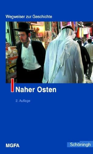 Naher Osten. Wegweiser zur Geschichte