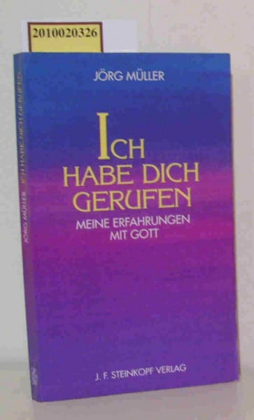 Ich habe dich gerufen: Meine Erfahrungen mit Gott
