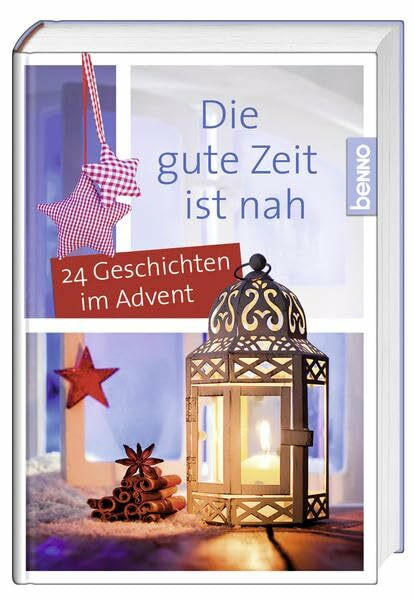 Die gute Zeit ist nah: 24 Geschichten im Advent