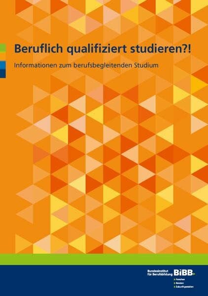 Beruflich qualifiziert studieren?!: Informationen zum berufsbegleitenden Studium