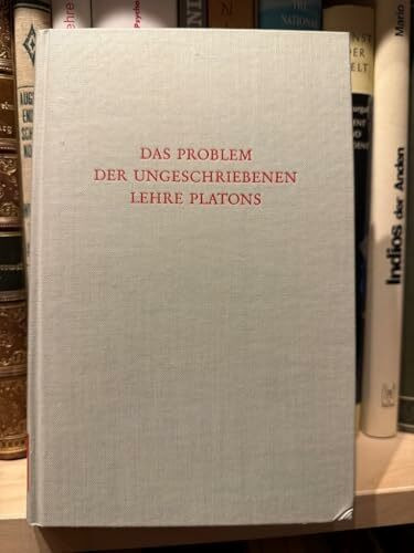 Wege der Forschung ; Bd. 186. : Das Problem der ungeschriebenen Lehre Platons. Beiträge zum Verständnis der Platonischen Prinzipienphilosophie