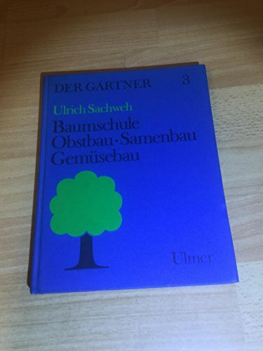 Der Gärtner, Bd.3, Baumschule, Obstbau, Samenbau, Gemüsebau: Unter Mitarb. v. Fiedler, Andreas / Heidemann, Johannes / Priske, Ursula / Scholz, ... / Stolz, Werner / Wagner, Konrad / Witt, Hors