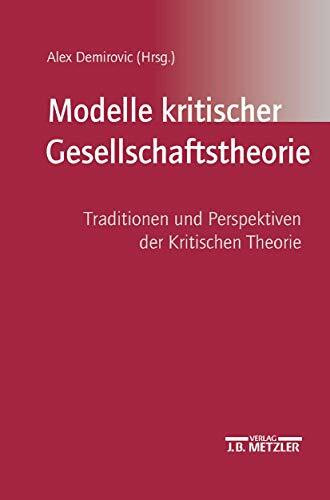 Modelle kritischer Gesellschaftstheorie. Traditionen und Perspektiven der kritischen Theorie.