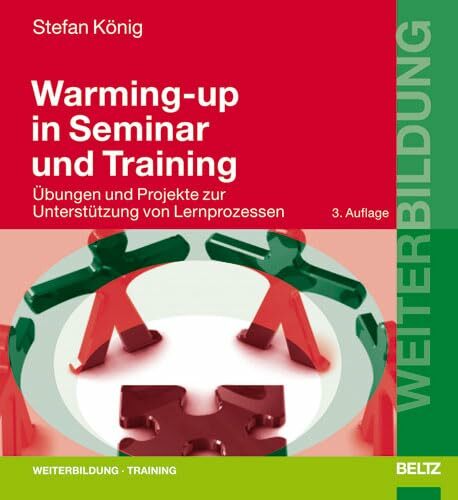 Warming-up in Seminar und Training: Übungen und Projekte zur Unterstützung von Lernprozessen (Beltz Weiterbildung) Warming-up in Seminar und Training: Übungen und Projekte zur Unterstützung von Lernprozessen (Beltz Weiterbildung)