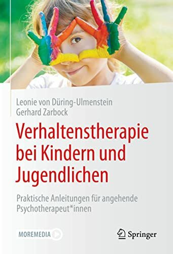 Verhaltenstherapie bei Kindern und Jugendlichen: Praktische Anleitungen für angehende Psychotherapeut*innen (Psychotherapie: Fort- & Weiterbildung)