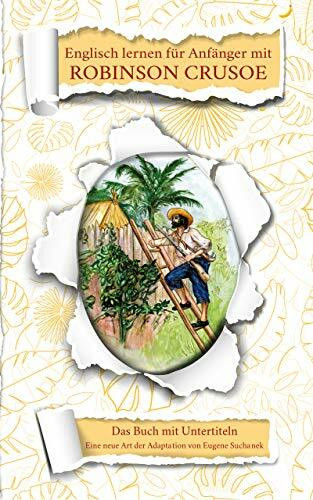 Englisch lernen für Anfänger mit Robinson Crusoe: Zweisprachiges Englisch-Deutsches Buch. A1-A2 Roman für Jugendliche und Erwachsene nacherzählt zum leichten, einfachen Lesen